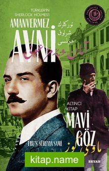 Mavi Göz Türkler’in Sherlock Holmes’i Amanvermez Avni 6 / Bir Osmanlı Polisiyesi (Osmanlıca Aslıyla Birlikte)