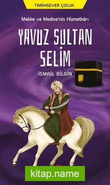 Mekke ve Medine’nin Hizmetkarı Yavuz Sultan Selim