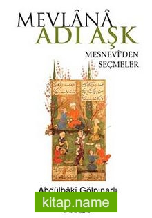 Mevlana Adı Aşk Mesnevi’den Seçmeler