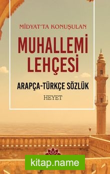 Midyat’ta Konuşulan Muhallemi Lehçesi (Arapça-Türkçe Sözlük)