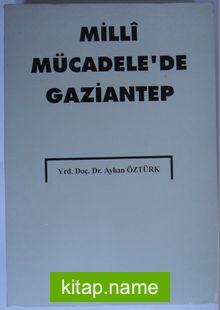 Milli Mücadele’de Gaziantep (Kod:6-A-19)