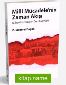 Milli Mücadelenin Zaman Akışı (Cihan Harbi’nden Cumhuriyet’e)