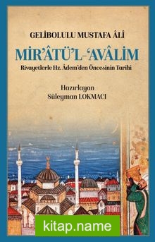 Mir’atü’l Avalim Rivayetlerle Hz. Adem’den Öncekinin Tarihi