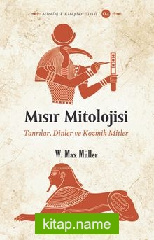 Mısır Mitolojisi Tanrılar, Dinler ve Kozmik Mitler