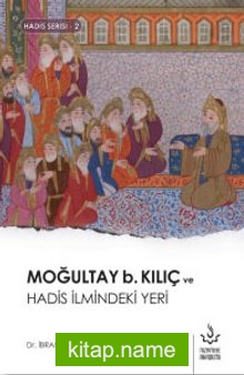 Moğultay b. Kılıç ve Hadis İlmindeki Yeri