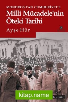 Mondros’tan Cumhuriyet’e Milli Mücadele’nin Öteki Tarihi