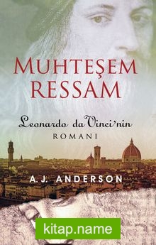 Muhteşem Ressam Leonardo da Vinci’nin Romanı