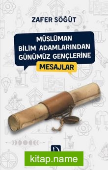 Müslüman Bilim Adamlarından Günümüz Gençlerine Mesajlar