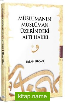 Müslümanın Müslüman Üzerindeki Altı Hakkı