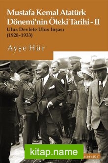 Mustafa Kemal Atatürk Dönemi’nin Öteki Tarihi 2  Ulus Devlete Ulus İnşası (1928-1933)