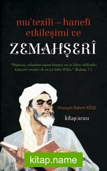Mu’tezile – Hanefi Etkileşimi ve Zemahşeri