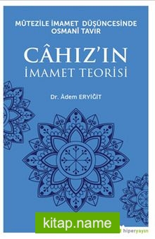 Mütezile İmamet Düşüncesinde Osmani Tavır Cahız’ın İmamet Teorisi