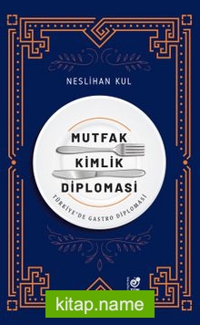 Mutfak Kimlik Diplomasi  Türkiye’de Gastro Diplomasi