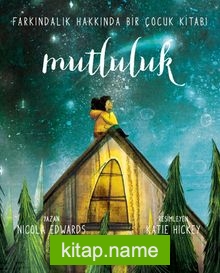 Mutluluk: Farkındalık Hakkında Bir Çocuk Kitabı