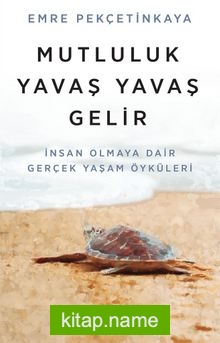 Mutluluk Yavaş Yavaş Gelir