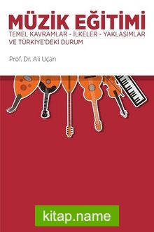 Müzik Eğitimi  Temel Kavramlar – İlkeler – Yaklaşımlar ve Türkiye’deki Durum