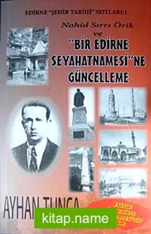 Nahid Sırrı Örik ve Bir Edirne Seyahatnamesi’ne Güncelleme Edirne Şehir Tarihi Notları:1