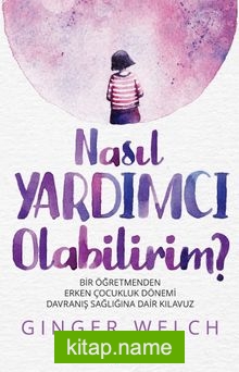 Nasıl Yardımcı Olabilirim? Bir Öğretmenden Erken Çocukluk Dönemi Davranış Sağlığına Dair Kılavuz