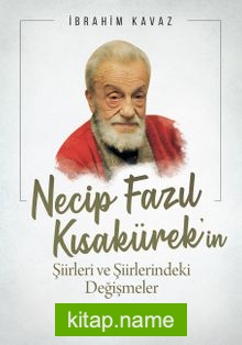 Necip Fazıl Kısakürek’in Şiirleri ve Şiirlerindeki Değişmeler