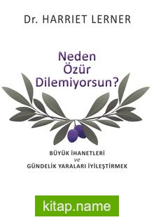 Neden Özür Dilemiyorsun? Büyük İhanetleri ve Gündelik Yaraları İyileştirmek