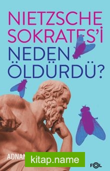 Nietzsche Sokrates’i Neden Öldürdü?