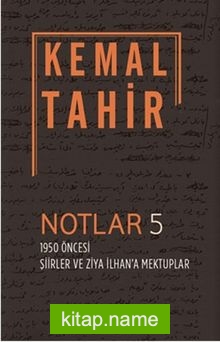 Notlar 5 – 1950 Öncesi Şiirler ve Ziya İlhan’a Mektuplar