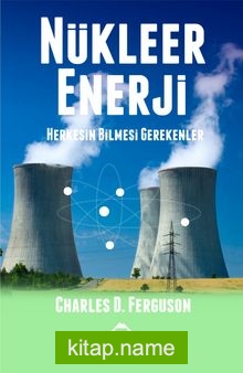 Nükleer Enerji Herkesin Bilmesi Gerekenler