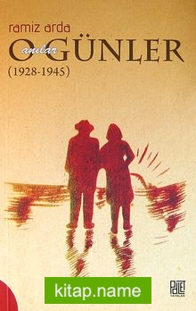 O Günler Anılar (1928-1945)