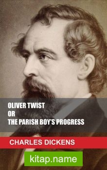 OLIVER TWIST OR THE PARISH BOY’S PROGRESS