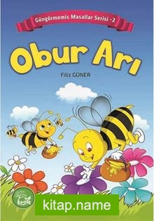 Obur Arı / Güngörmemiş Masallar Serisi 2