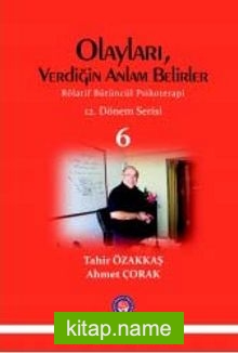 Olayları, Verdiğin Anlam Belirler Rölatif Bütüncül Psikoterapi 12. Dönem Serisi 6