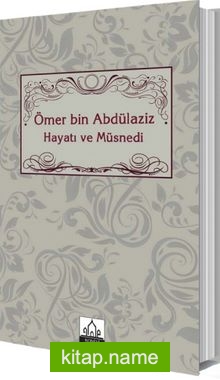 Ömer bin Abdülaziz Hayatı ve Müsnedi