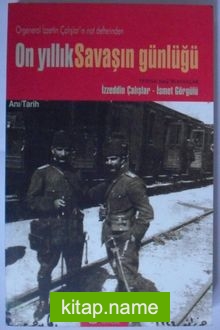 On Yıllık Savaşın Günlüğü / Orgeneral İzzettin Çalışlar’ın Not Defterinden (Kod:8-C-8)