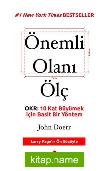 Önemli Olanı Ölç OKR: 10 Kat Büyümek için Basit Bir Yöntem