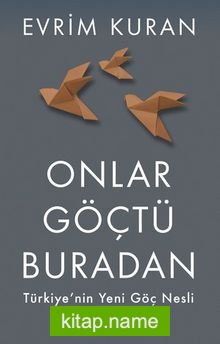 Onlar Göçtü Buradan Türkiye’nin Yeni Göç Nesli