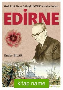 Ord. Prof. Dr. A. Süheyl Ünver’in Kaleminden Edirne