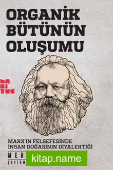 Organik Bütünün Oluşumu  Marx’ın Felsefesinde İnsan Doğasının Diyalektiği