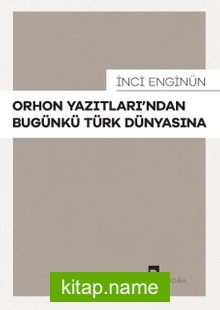 Orhon Yazıtları’ndan Bugünkü Türk Dünyasına