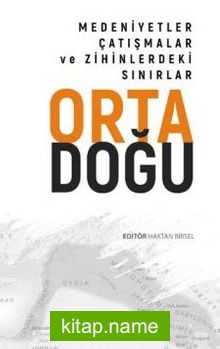 Ortadoğu Medeniyetler, Çatışmalar Ve Zihinlerdeki Sınırlar