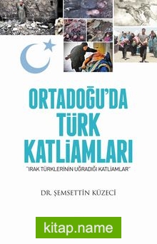 Ortadoğu’da Türk Katliamları-Irak Türklerinin Uğradığı Katliamlar