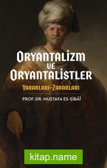Oryantalizim ve Oryantalistler Yararları – Zararları