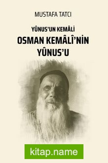 Osman Kemalî’nin Yûnus’u Yûnus’un Kemali