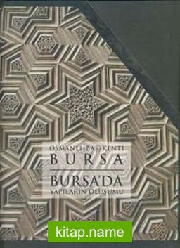 Osmanlı (Baş) Kenti Bursa / Bursa’da Yapıların Oluşumu (2 Cilt Takım)