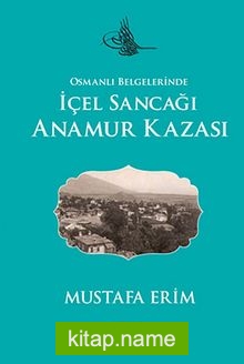 Osmanlı Belgelerinde İçel Sancağı Anamur Kazası KOD:8-F-3