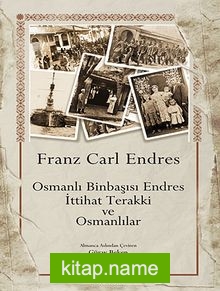 Osmanlı Binbaşısı Endres İttihat Terakki ve Osmanlılar