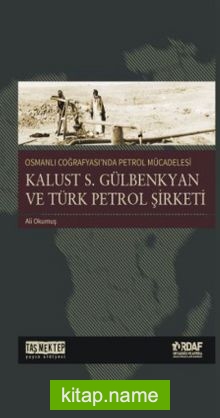 Osmanlı Coğrafyası’nda Petrol Mücadesi  Kalust S.Gülbenkyan Ve Türk Petrol Şirketi