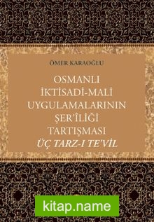 Osmanlı İktisadi-Mali Uygulamalarının Şer’iliği Tartışması: Üç Tarz-ı Te’vil