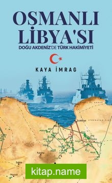 Osmanlı Libyası Doğu Akdeniz’de Türk Hakimiyeti