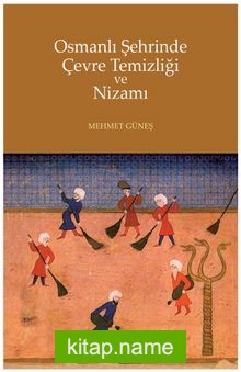 Osmanlı Şehrinde Çevre Temizliği ve Nizamı