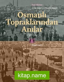 Osmanlı Topraklarından Anılar (1861-1904)